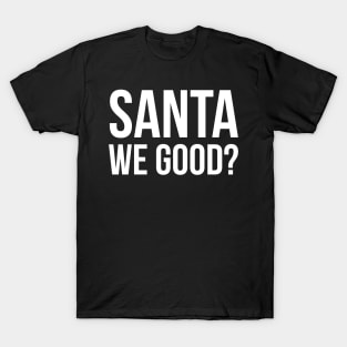 Santa We Good T-Shirt